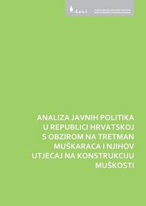 ANALIZA JAVNIH POLITIKA U RH S OBZIROM NA TRETMAN MUŠKARACA I NJIHOV UTJECAJ NA KONSTRUKCIJU MUŠKOSTI