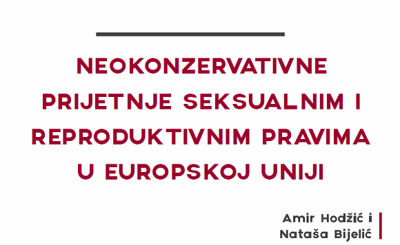 NEOKONZERVATIVNE PRIJETNJE SEKSUALNIM I REPRODUKTIVNIM PRAVIMA U EUROPSKOJ UNIJI