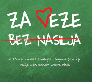 ZA VEZE BEZ NASILJA - Istraživanje i analiza strategija i programa prevencije nasilja u partnerskim vezama mladih